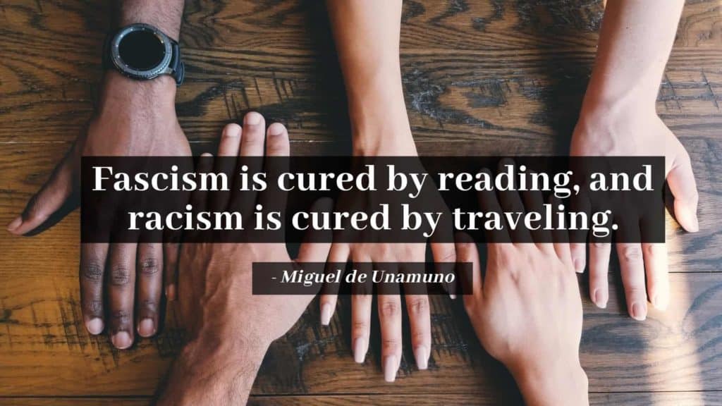 Fascism is cured by reading and racism is cured by traveling