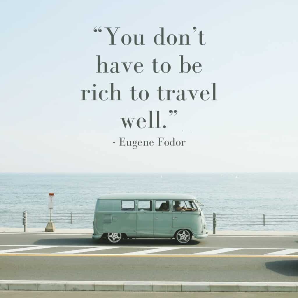 You don’t have to be rich to travel well. - Travel Quotes for Instagram