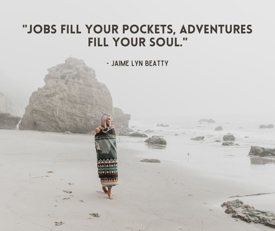 Jobs fill your pockets, adventures fill your soul. - Travel Quote 