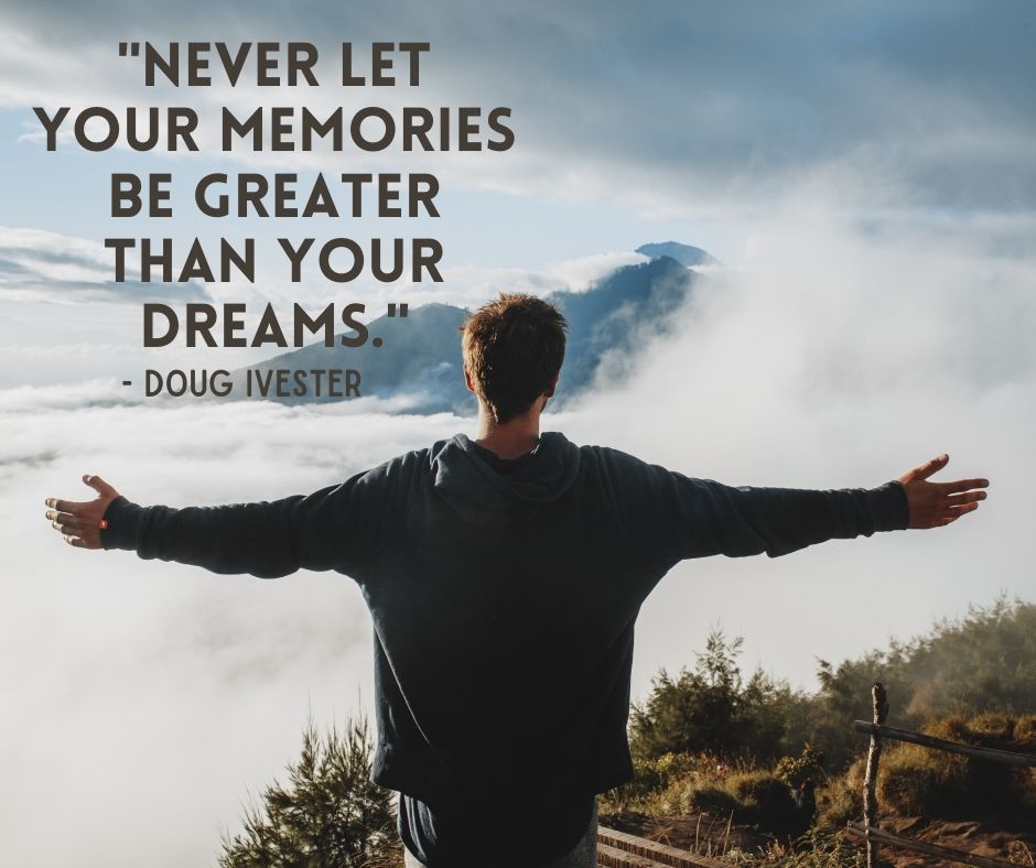 Travel Quote - Never let your memories be greater than your dreams.