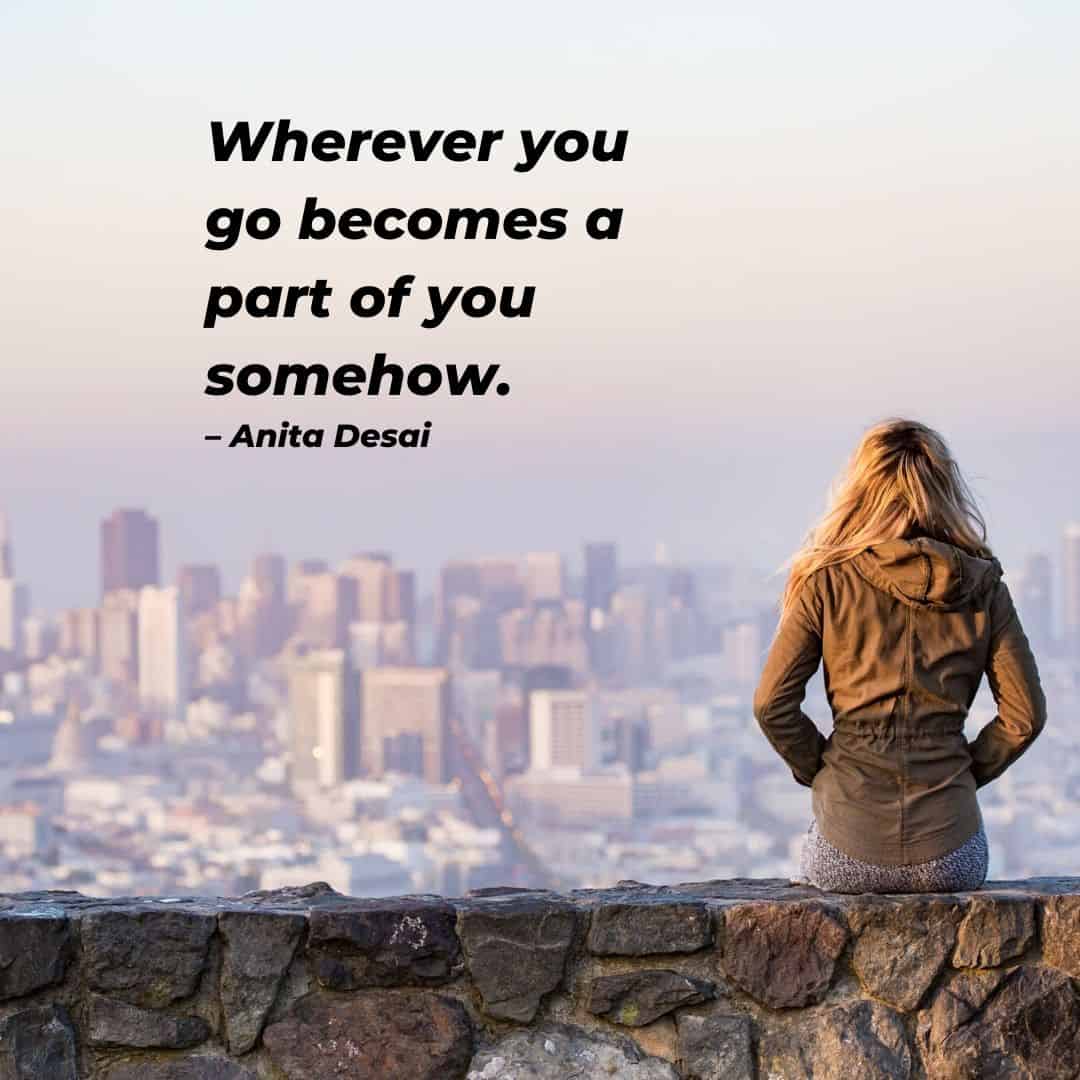 Wanderlust Quotes Instagram - Wherever you go becomes a part of you
