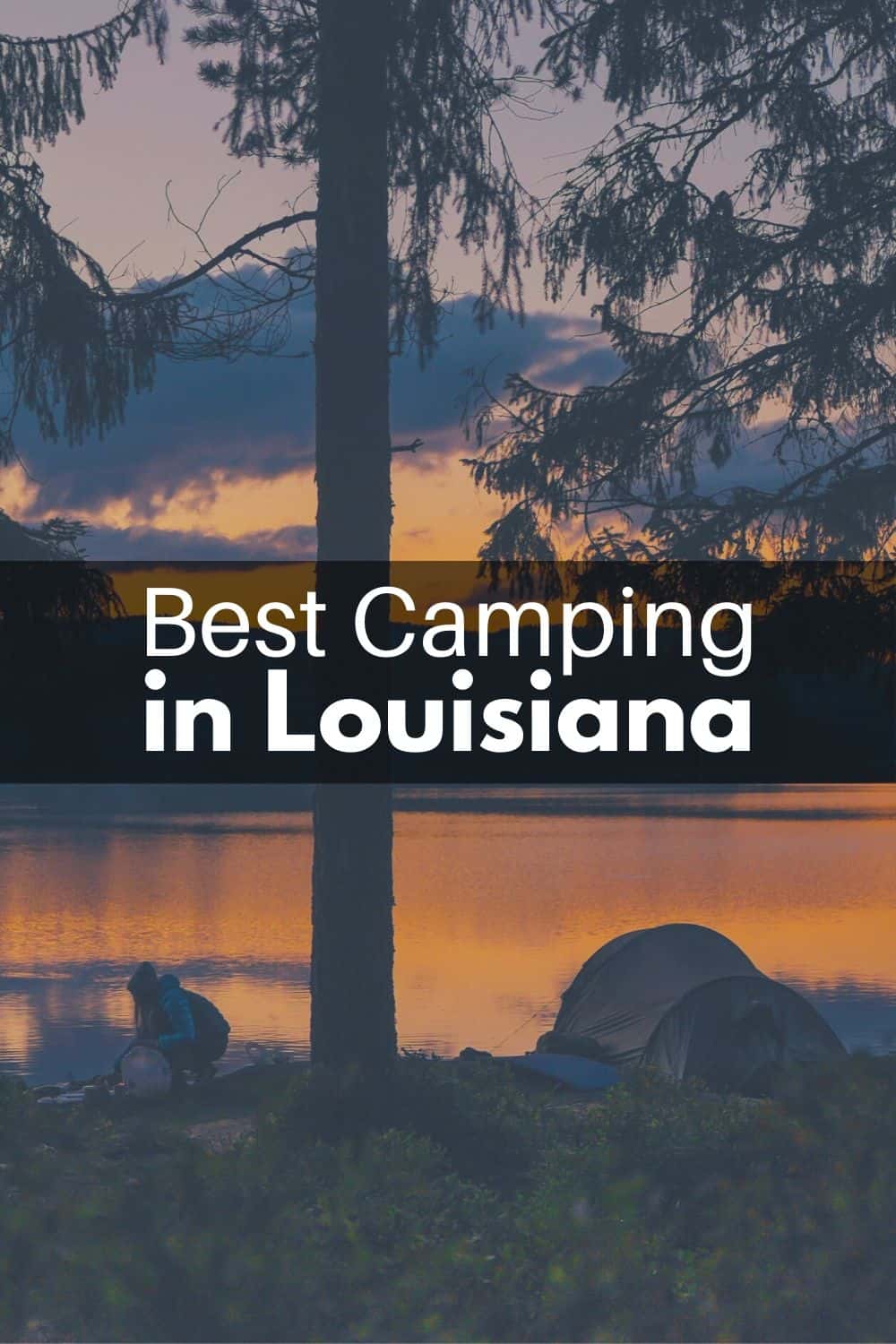 Best Camping Places To Check Out in Louisiana