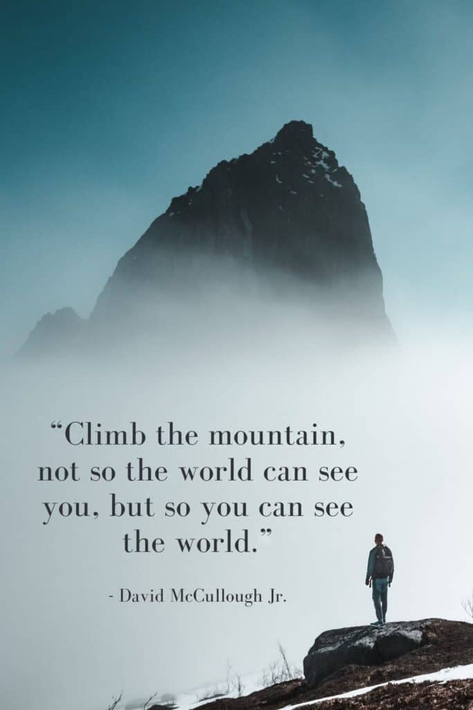 Best Travel Quote for Pinterest - Climb the mountain, not so the world can see you, but so you can see the world.