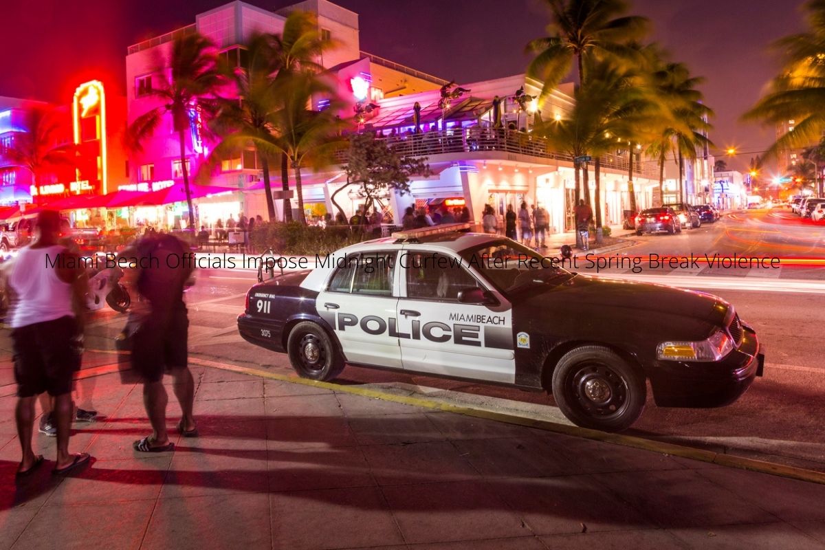 Miami Beach Officials Impose Midnight Curfew After Recent Spring Break Violence